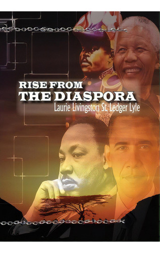 Rise From The Diaspora, De Laurie Livingston St Ledger Lyle. Editorial Xlibris Corporation, Tapa Dura En Inglés