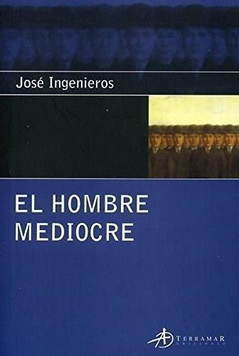 Hombre Mediocre, El, de Ingenieros, Jose. Editorial Terramar en español