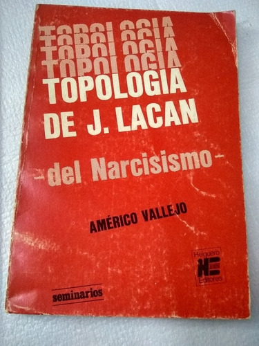 Topología De J. Lacan:del Narcisismo. Vallejo 1979/138 Pág. (Usado)