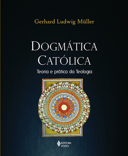 Dogmática católica: Teoria e prática da teologia, de Müller, Gerhard Ludwig. Editora Vozes Ltda., capa mole em português, 2015