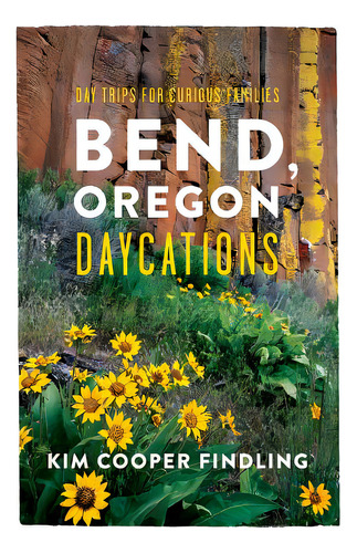 Bend, Oregon Daycations: Day Trips For Curious Families, De Cooper Findling, Kim. Editorial Createspace, Tapa Blanda En Inglés