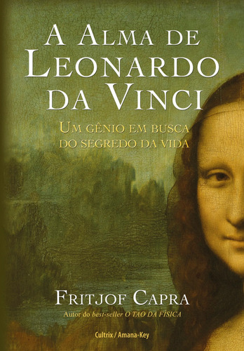 A Alma de Leonardo da Vinci: Um Gênio em Busca do Segredo da Viida, de Capra, Fritjof. Editora Pensamento Cultrix, capa mole em português, 2012