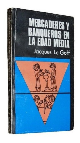 Jacques Le Goff. Mercaderes Y Banqueros En La Edad Medi&-.