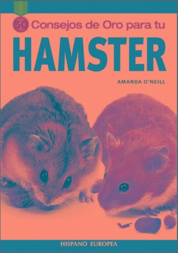 Hamster 50 Consejos De Oro, De O'neill, Amanda. Editorial Hispano-europea, Tapa Blanda En Español, 1900