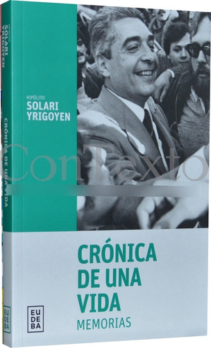 Cronicas De Una Vida. Memorias - Hipolito Solari Yrigoyen