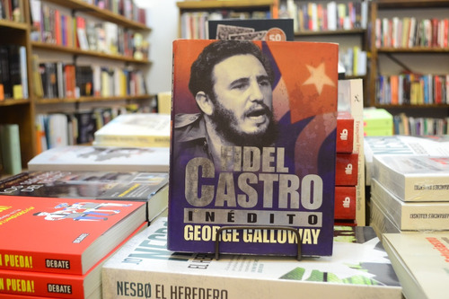Fidel Castro Inédito. George Galloway.