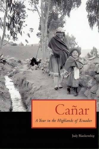 Canar : A Year In The Highlands Of Ecuador, De Judy Blankenship. Editorial University Of Texas Press, Tapa Blanda En Inglés