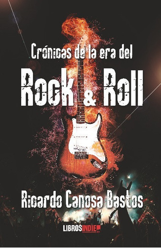 Cronicas De La Era Del Rock And Roll, De Canosa Ricardo. Editorial Libros Indie, Tapa Blanda En Español