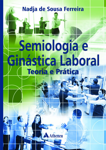 Semiologia e ginástica laboral - teoria e prática, de Ferreira, Nadja de Sousa. Editora Atheneu Ltda, capa mole em português, 2016