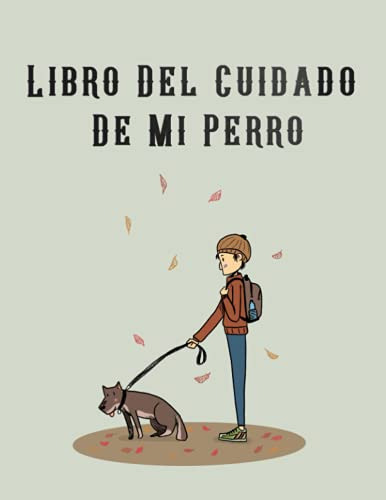 Libro Del Cuidado De Mi Perro: Diario De Salud Para Perros