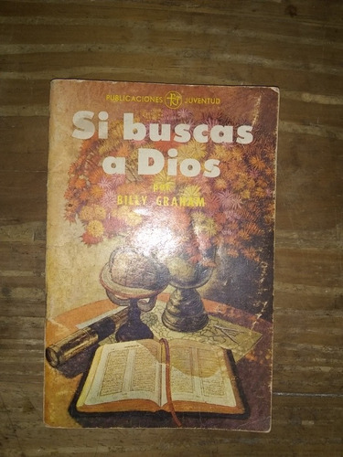 Si Buscas A Dios, Por Billy Graham. Publicaciones Juventud