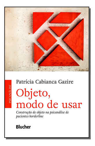 Objeto, Modo De Usar: Objeto, Modo De Usar, De Gazire, Patricia Cabianca. Psicologia, Vol. Referência. Editorial Blucher, Capa Mole, Edição Referência Em Português, 20