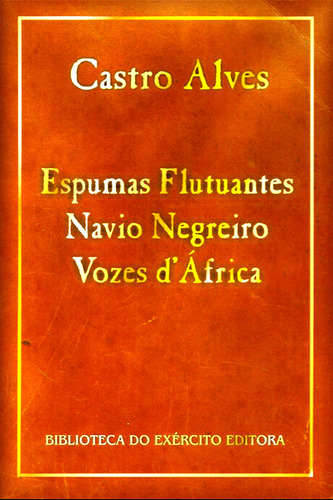 Espumas Flutuantes - Navio Negreiro -  Vozes D'áfrica - Castro Alves -  Biblioteca Do Exército Editora Bibliex