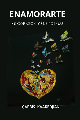 Libro: Enamorarte: Mi Corazón Y Sus Poemas (spanish Edition)