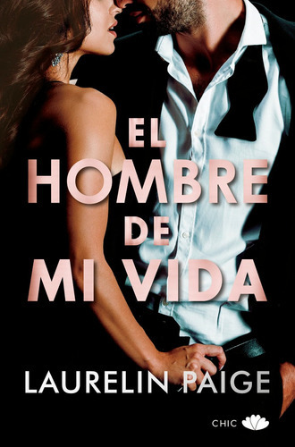 El Hombre De Mi Vida, De Paige, Laurelin. Editorial Chic, Tapa Blanda En Español