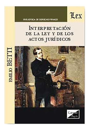 Interpretación De La Ley Y De Los Actos Jurídicos - Betti, E