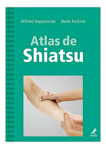 Atlas de Shiatsu, de Rappenecker, Wilfried. Editorial Editora Manole Saúde, capa dura em português, 2008
