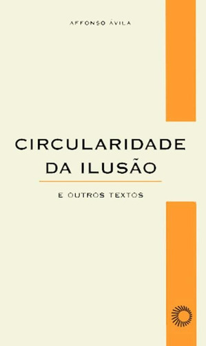 Circularidade da ilusão: e outros texto, de Avila, Affonso. Série Elos Editora Perspectiva Ltda., capa mole em português, 2004