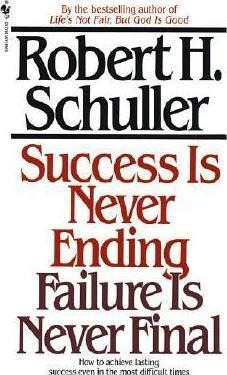 Success Is Never Ending Failur - Robert Schuller