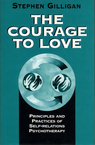 The Courage To Love, De Stephen Gilligan. Editorial Ww Norton Co, Tapa Dura En Inglés