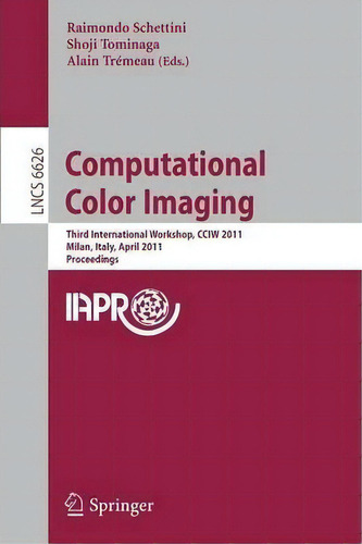 Computational Color Imaging, De Raimondo Schettini. Editorial Springer Verlag Berlin Heidelberg Gmbh Co Kg, Tapa Blanda En Inglés