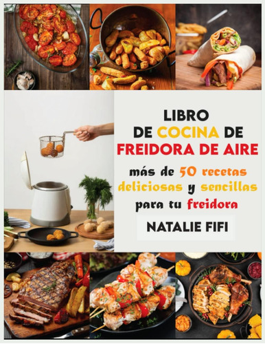 Libro: Libro De Cocina De Freidora De Aire: Más De 50 Receta