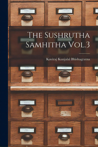 The Sushrutha Samhitha Vol.3, De Kaviraj Kunjalal Bhishagratna. Editorial Legare Street Pr, Tapa Blanda En Inglés
