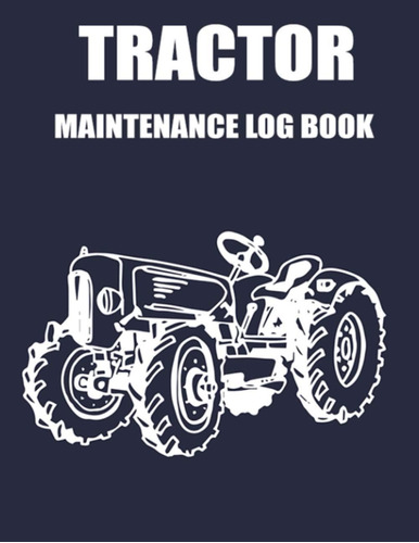 Libro: Tractor Maintenance Log Book: Tractor Repair And Log