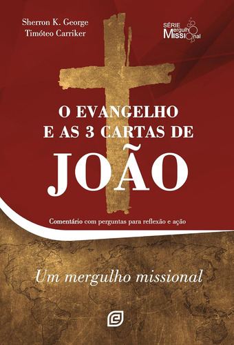 O Evangelho E As 3 Cartas De João: Comentário Com Perguntas Para Reflexão E Ação | Timóteo Carriker