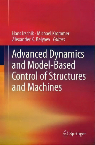 Advanced Dynamics And Model-based Control Of Structures And Machines, De Hans Irschik. Editorial Springer Verlag Gmbh, Tapa Blanda En Inglés