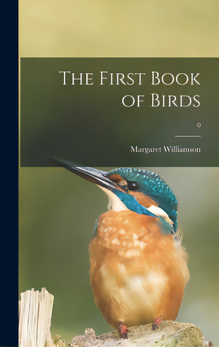 The First Book Of Birds; 0, De Williamson, Margaret 1924-. Editorial Hassell Street Pr, Tapa Dura En Inglés
