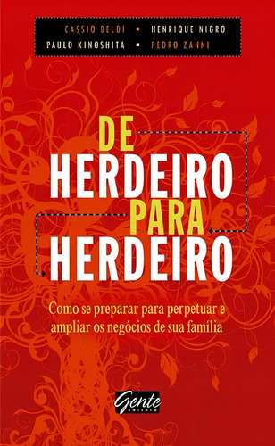 DE HERDEIRO PARA HERDEIRO - COMO SE PREPARAR PARA PERPETUAR E AMPLIAR OS NE, de Beldi,Cássio; Tedde Nigro,Henrique. Editorial Editora Gente, tapa mole, edición 1 en português, 2010