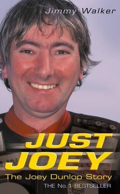 Just Joey : The Joey Dunlop Story - Jimmy Walker