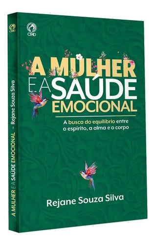 A Mulher e a Saúde Emocional., de Rejane Souza Silva., vol. 1. Editora CPAD, capa mole, edição 1ª edição em português, 2020