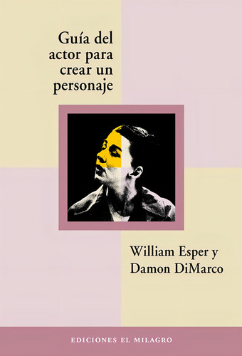 Guía del actor para crear un personaje: William Esper revela la técnica Meisner, de Esper, William. El Apuntador Editorial Ediciones El Milagro, tapa blanda en español, 2018