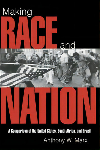 Making Race And Nation : A Comparison Of South Africa, The United States, And Brazil, De Anthony W. Marx. Editorial Cambridge University Press, Tapa Blanda En Inglés