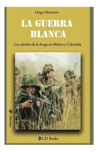 Libro : La Guerra Blanca: Los Carteles De La Droga En Mex...