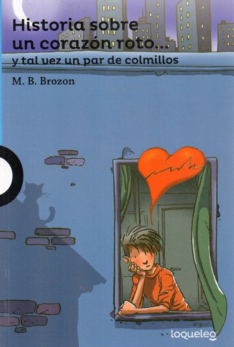 Historia Sobre Un Corazón Roto, Y Tal Vez Un Par De Colmillos - Loqueleo -, De M.b. Brozon. Editorial Loqueleo, Tapa Blanda En Español, 2020