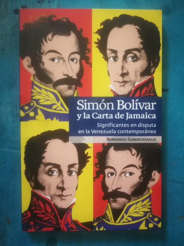 Simón Bolívar Y La Carta De Jamaica - Bernardo Subercaseaux