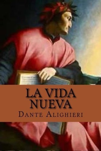 La Vida Nueva (spanish Edition), De Dante Alighieri. Editorial Createspace Independent Publishing Platform, Tapa Blanda En Español