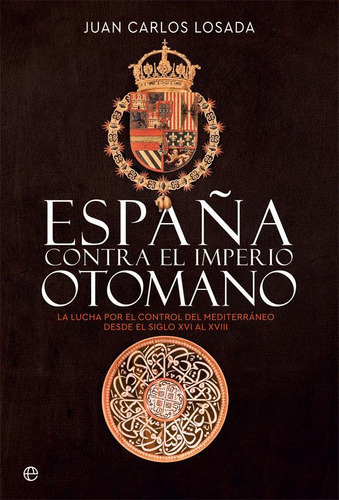 Libro: España Contra El Imperio Otomano. Losada, Juan Carlos