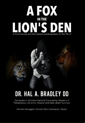 A Fox In The Lion's Den: A Fictionalized And Fact-based Autobiography Of The Life Of Dr. Hal A. B..., De Bradley, Hal A.. Editorial Lightning Source Inc, Tapa Dura En Inglés