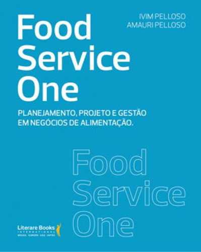Food Service One: Planejamento, Projeto E Gestão Em Negócios De Alimentação, De Pelloso, Ivim / Pelloso, Amauri. Editora Literare Books, Capa Mole Em Português