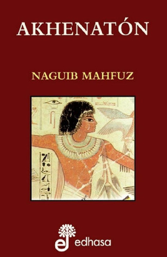 Libro - Akhenaton, De Naguib Mahfuz. Editorial Edhasa, Tapa