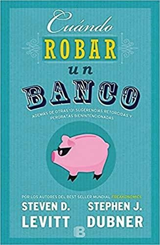 Cuando Robar Un Banco - Levitt, Dubner