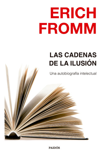 Las Cadenas de la Ilusión de Erich Fromm Editorial Paidós