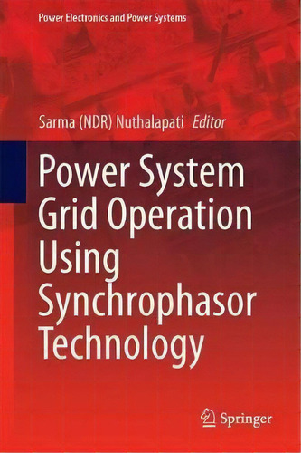 Power System Grid Operation Using Synchrophasor Technology, De Sarma (ndr) Nuthalapati. Editorial Springer International Publishing Ag, Tapa Dura En Inglés