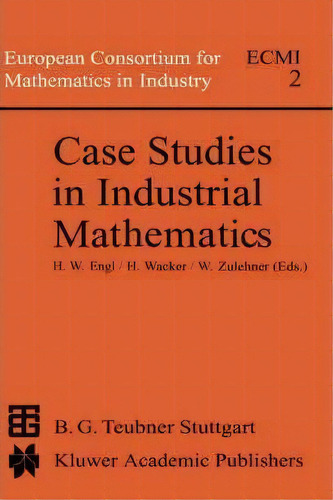 Case Studies In Industrial Mathematics, De Heinz W. Engl. Editorial Springer, Tapa Dura En Inglés