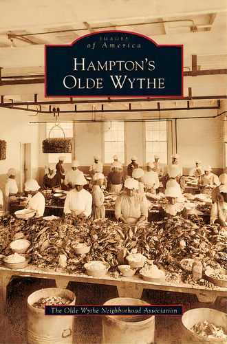Hampton's Olde Wythe, De The Olde Wythe Neighborhood Association. Editorial Arcadia Lib Ed, Tapa Dura En Inglés