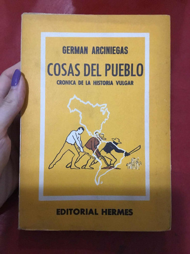 Cosas Del Pueblo. Crónica De La Historia Vulgar. Arciniegas